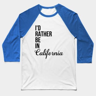 I'd Rather Be In California Baseball T-Shirt